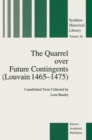 The Quarrel over Future Contingents (Louvain 1465-1475) : Unpublished Texts Collected by Leon Baudry - Book