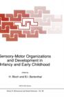 Sensory-Motor Organizations and Development in Infancy and Early Childhood : Proceedings of the NATO Advanced Research Workshop on Sensory-Motor Organizations and Development in Infancy and Early Chil - Book