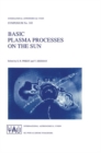 Basic Plasma Processes on the Sun : Proceedings of the 142th Symposium of the International Astronomical Union Held in Bangalore, India, December 1-5, 1989 - Book