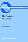 The Origins of Statics : The Sources of Physical Theory - Book