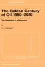 The Golden Century of Oil 1950-2050 : The Depletion of a Resource - Book