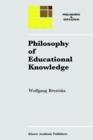 Philosophy of Educational Knowledge : An Introduction to the Foundations of Science of Education, Philosophy of Education and Practical Pedagogics - Book