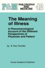 The Meaning of Illness : A Phenomenological Account of the Different Perspectives of Physician and Patient - Book