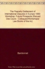 The Peaceful Settlement of International Disputes in Europe: Future Prospects : Workshop 1990 / Colloque 1990 - Book