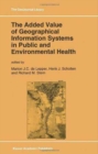 The Added Value of Geographical Information Systems in Public and Environmental Health - Book