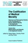 The Codification of Medical Morality : Historical and Philosophical Studies of the Formalization of Western Medical Morality in the Eighteenth and Nineteenth Centuries. Volume One: Medical Ethics and - Book