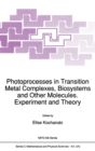 Photoprocesses in Transition Metal Complexes, Biosystems and Other Molecules, Experiment and Theory : Proceedings of the NATO Advanced Study Institute, Aussois, France, September 1-13, 1991 - Book