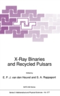 X-ray Binaries and Recycled Pulsars : Proceedings of the NATO Advanced Research Workshop on X-ray Binaries and the Formation of Binary and Millisecond Radio Pulsars, Santa Barbara, CA., U.S.A., Januar - Book