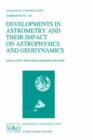 Developments in Astrometry and Their Impact on Astrophysics and Geodynamics : Proceedings of the 156th Symposium of the International Astronomical Union Held in Shanghai, China, September 15-19, 1992 - Book