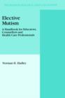 Elective Mutism: A Handbook for Educators, Counsellors and Health Care Professionals - Book