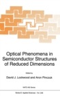 Optical Phenomena in Semiconductor Structures of Reduced Dimensions : Proceedings of the NATO Advanced Research Workshop on 'Frontiers of Optical Phenomena in Semiconductor Structures of Reduced Dimen - Book