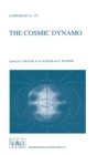 The Cosmic Dynamo : Proceedings of the 157th Symposium of the International Astronomical Union Held in Potsdam, Germany, September 7-11, 1992 - Book
