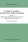 Patrick Suppes: Scientific Philosopher : Volume 2. Philosophy of Physics, Theory Structure, and Measurement Theory - Book