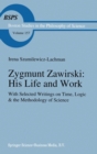 Zygmunt Zawirski : His Life and Work - with Selected Writings on Time, Logic and the Methodology of Science - Book