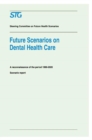 Future Scenarios on Dental Health Care : A Reconnaissance of the Period 1990-2020 - Scenario Report Commissioned by the Steering Committee on Future Health Scenarios - Book
