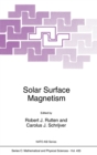 Solar Surface Magnetism : Proceedings of the NATO Advanced Research Workshop, Soesterberg, the Netherlands, November 1-5, 1993 - Book