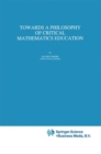 Towards a Philosophy of Critical Mathematics Education - Book