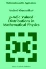 p-Adic Valued Distributions in Mathematical Physics - Book