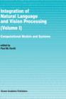 Integration of Natural Language and Vision Processing : Computational Models and Systems - Book
