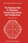 The Reaction Path in Chemistry: Current Approaches and Perspectives - Book