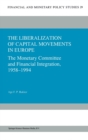 The Liberalization of Capital Movements in Europe : The Monetary Committee and Financial Integration, 1958-1994 - Book