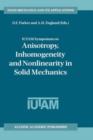 IUTAM Symposium on Anisotropy, Inhomogeneity and Nonlinearity in Solid Mechanics : Proceedings of the IUTAM-ISIMM Symposium held in Nottingham, U.K., 30 August - 3 September 1994 - Book