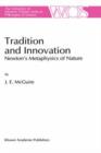 Tradition and Innovation : Newton's Metaphysics of Nature - Book