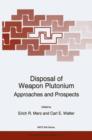 Disposal of Weapon Plutonium : Approaches and Prospects - Book