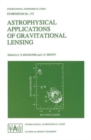 Astrophysical Applications of Gravitational Lensing : Proceedings of the 173rd Symposium of the International Astronomical Union, Held in Melbourne, Australia, 9-14 July, 1995 - Book