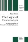 The Logic of Essentialism : An Interpretation of Aristotle's Modal Syllogistic - Book