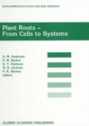 Plant Roots - From Cells to Systems : Proceedings of the 14th Long Ashton International Symposium Plant Roots - From Cells to Systems, held in Bristol, U.K., 13-15 September 1995 - Book