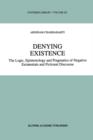 Denying Existence : The Logic, Epistemology and Pragmatics of Negative Existentials and Fictional Discourse - Book