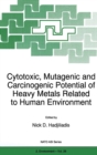 Cytotoxic, Mutagenic and Carcinogenic Potential of Heavy Metals Related to Human Environment - Book
