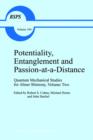Potentiality, Entanglement and Passion-at-a-Distance : Quantum Mechanical Studies for Abner Shimony, Volume Two - Book