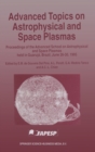 Advanced Topics on Astrophysical and Space Plasmas : Proceedings of the Advanced School on Astrophysical and Space Plasmas Held in Guaruja, Brazil on June 26-30, 1995 - Book
