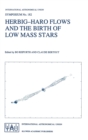 Herbig-Haro Flows and the Birth of Low Mass Stars : Proceedings of the 182nd Symposium of the International Astronomical Union, Held in Chamonix, France 20-26 January 1997 - Book