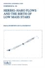 Herbig-Haro Flows and the Birth of Low Mass Stars : Proceedings of the 182nd Symposium of the International Astronomical Union, Held in Chamonix, France, 20-26 January 1997 - Book