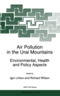 Air Pollution in the Ural Mountains : Environmental, Health and Policy Aspects - Proceedings of the NATO Advanced Research Workshop on Air Pollution in the Ural Mountains, Magnitogorsk, Russia, 26-30 - Book