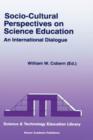 Socio-Cultural Perspectives on Science Education : An International Dialogue - Book