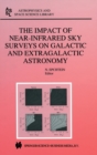 The Impact of Near-Infrared Sky Surveys on Galactic and Extragalactic Astronomy : Proceedings of the 3rd EUROCONFERENCE on Near-Infrared Surveys Held at Meudon Observatory, France on June 19-20, 1997 - Book