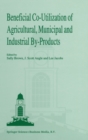 Beneficial Co-utilization of Agricultural, Municipal and Industrial By-Products - Book