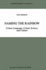 Naming the Rainbow : Colour Language, Colour Science, and Culture - Book