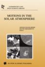 Motions in the Solar Atmosphere : Proceedings of the Summerschool and Workshop Held at the Solar Observatory Kanzelhoehe Karnten, Austria, September 1-12, 1997 - Book