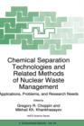 Chemical Separation Technologies and Related Methods of Nuclear Waste Management : Applications, Problems, and Research Needs - Book