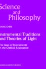 Instrumental Traditions and Theories of Light : The Uses of Instruments in the Optical Revolution - Book