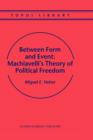 Between Form and Event: Machiavelli's Theory of Political Freedom - Book