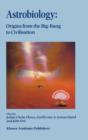 Astrobiology : Origins from the Big-Bang to Civilisation Proceedings of the Iberoamerican School of Astrobiology Caracas, Venezuela, 28 November- 8 December, 1999 - Book