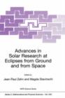 Advances in Solar Research at Eclipses from Ground and from Space : Proceedings of the NATO Advanced Study Institute on Advances in Solar Research at Eclipses from Ground and from Space Bucharest, Rom - Book