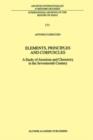 Elements, Principles and Corpuscles : A Study of Atomism and Chemistry in the Seventeenth Century - Book