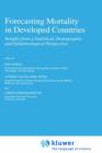 Forecasting Mortality in Developed Countries : Insights from a Statistical, Demographic and Epidemiological Perspective - Book